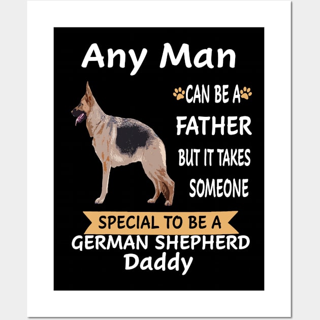 Any Man Can Be A Father But It Takes Someone Special To Be A German Shepherd Daddy Wall Art by Griseldaa